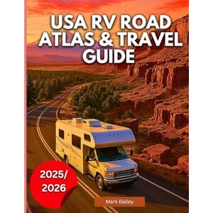 Balley, Mark USA RV Road Atlas & Travel Guide 2025/2026: From Scenic Byways to Boondocking: Road-Tested Tips, Maps, Hidden Gems, Must-See Stops For Modern Road Life Balley, Mark USA RV Road Atlas & Travel Guide 2025/2026: From Scenic Byways to Boondocking: Road-Tested Tips, Maps, Hidden Gems, Must-See Stops For Modern Road Life