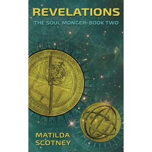 Scotney, Matilda Revelations: The Soul Monger: Book Two: 2 Scotney, Matilda Revelations: The Soul Monger: Book Two: 2