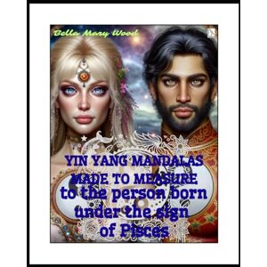Wood, Bella Mary Yin Yang mandalas made to measure to the person born under the sign of Pisces: yin yang coloring book Wood, Bella Mary Yin Yang mandalas made to measure to the person born under the sign of Pisces: yin yang coloring book