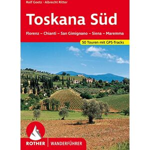 Goetz, Rolf Toskana Süd: Florenz Chianti San Gimignano Siena Maremma. 50 Touren mit GPS-Tracks Goetz, Rolf Toskana Süd: Florenz Chianti San Gimignano Siena Maremma. 50 Touren mit GPS-Tracks