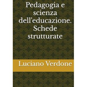 Verdone, Luciano Pedagogia e scienza dell'educazione. Schede strutturate Verdone, Luciano Pedagogia e scienza dell'educazione. Schede strutturate
