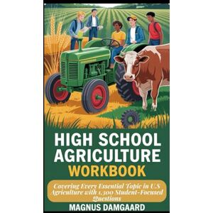 Damgaard, Magnus HIGH SCHOOL AGRICULTURE WORKBOOK: Covering Every Essential Topic in U.S Agriculture with 1,300 Student-Focused Questions Damgaard, Magnus HIGH SCHOOL AGRICULTURE WORKBOOK: Covering Every Essential Topic in U.S Agriculture with 1,300 Student-Focused Questions