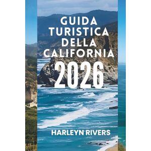 RIVERS, HARLEYN GUIDA TURISTICA DELLA CALIFORNIA 2026: " Città vivaci e paesaggi suggestivi: esplora il cuore dell'Occidente RIVERS, HARLEYN GUIDA TURISTICA DELLA CALIFORNIA 2026: " Città vivaci e paesaggi suggestivi: esplora il cuore dell'Occidente