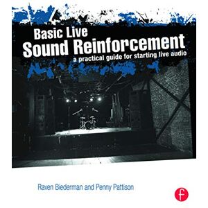 Biederman, Raven Basic Live Sound Reinforcement: A Practical Guide for Starting Live Audio Biederman, Raven Basic Live Sound Reinforcement: A Practical Guide for Starting Live Audio