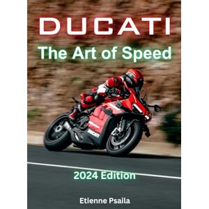 Psaila, Etienne Ducati The Art Of Speed Psaila, Etienne Ducati The Art Of Speed
