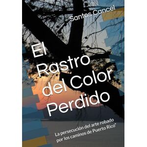 Cancel, Santos Rey El Rastro del Color Perdido: La persecución del arte robado por los caminos de Puerto Rico” Cancel, Santos Rey El Rastro del Color Perdido: La persecución del arte robado por los caminos de Puerto Rico”