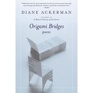 Ackerman, Diane Origami Bridges: Poems of Psychoanalysis and Fire Ackerman, Diane Origami Bridges: Poems of Psychoanalysis and Fire