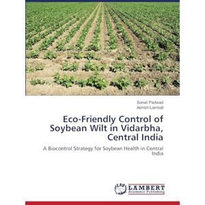 Padwad, Sonali Eco-Friendly Control of Soybean Wilt in Vidarbha, Central India: A Biocontrol Strategy for Soybean Health in Central India Padwad, Sonali Eco-Friendly Control of Soybean Wilt in Vidarbha, Central India: A Biocontrol Strategy for Soybean Health in Central India