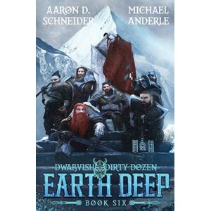 Schneider, Aaron D. Earth Deep: Dwarvish Dirty Dozen Book 6 Schneider, Aaron D. Earth Deep: Dwarvish Dirty Dozen Book 6