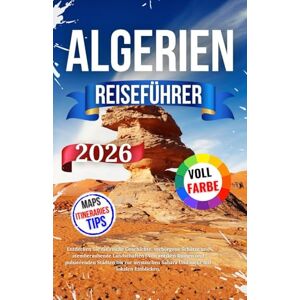 Nils, Jakob Algerien Reiseführer 2026: Entdecken Sie die reiche Geschichte, verborgene Schätze und atemberaubende Landschaften Von antiken Ruinen und ... Sahara Und mehr mit lokalen Einblicken. Nils, Jakob Algerien Reiseführer 2026: Entdecken Sie die reiche Geschichte, verborgene Schätze und atemberaubende Landschaften Von antiken Ruinen und ... Sahara Und mehr mit lokalen Einblicken.