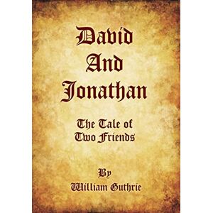 Guthrie, William David and Jonathan: The Tale of Two Friends Guthrie, William David and Jonathan: The Tale of Two Friends