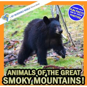 Aicher, Hope Animals of the Great Smoky Mountains!: A My Incredible World Picture Book for Children (My Incredible World: Nature and Animal Picture Books for Children) Aicher, Hope Animals of the Great Smoky Mountains!: A My Incredible World Picture Book for Children (My Incredible World: Nature and Animal Picture Books for Children)