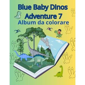 Bluconamore, Blue's Studio Blue Baby Dinos Adventure 7 Album da colorare 2 10 anni: Un fantastico libro da colorare con Blue e i suoi adorabili Baby Dinosauri Bluconamore, Blue's Studio Blue Baby Dinos Adventure 7 Album da colorare 2 10 anni: Un fantastico libro da colorare con Blue e i suoi adorabili Baby Dinosauri
