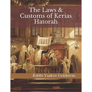 Goldstein, Rabbi Yaakov The Laws & Customs of Kerias Hatorah (The Weekly Parsha) Goldstein, Rabbi Yaakov The Laws & Customs of Kerias Hatorah (The Weekly Parsha)