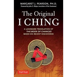 Pearson, Margaret J. The Original I Ching: A Landmark Translation of The Book of Changes Based on Recent Discoveries Pearson, Margaret J. The Original I Ching: A Landmark Translation of The Book of Changes Based on Recent Discoveries