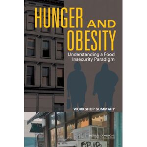 National Academy of Sciences Hunger and Obesity: Understanding a Food Insecurity Paradigm: Workshop Summary National Academy of Sciences Hunger and Obesity: Understanding a Food Insecurity Paradigm: Workshop Summary