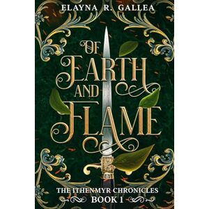Gallea, Elayna R. Of Earth and Flame (The Ithenmyr Chronicles #1) Gallea, Elayna R. Of Earth and Flame (The Ithenmyr Chronicles #1)