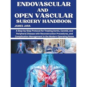 Jara, James Endovascular and Open Vascular Surgery Handbook: A Practical Guide to Endovascular and Open Techniques, Intraoperative Decision-Making, and Complication Rescue Jara, James Endovascular and Open Vascular Surgery Handbook: A Practical Guide to Endovascular and Open Techniques, Intraoperative Decision-Making, and Complication Rescue