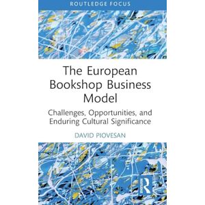 Piovesan, David The European Bookshop Business Model: Challenges, Opportunities, and Enduring Cultural Significance Piovesan, David The European Bookshop Business Model: Challenges, Opportunities, and Enduring Cultural Significance