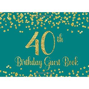 Publishing, Witty 40th Birthday Guest Book: Teal with Gold Glitter Birthday Party Guest Book for 40th Birthday Parties with Gift Log Publishing, Witty 40th Birthday Guest Book: Teal with Gold Glitter Birthday Party Guest Book for 40th Birthday Parties with Gift Log