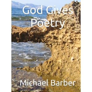 Barber, Michael God Gives Poetry: Poems of the Heart (A Heroes Thank You) Barber, Michael God Gives Poetry: Poems of the Heart (A Heroes Thank You)