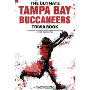 Walker, Ray The Ultimate Tampa Bay Buccaneers Trivia Book: A Collection of Amazing Trivia Quizzes and Fun Facts for Die-Hard Bucs Fans! Walker, Ray The Ultimate Tampa Bay Buccaneers Trivia Book: A Collection of Amazing Trivia Quizzes and Fun Facts for Die-Hard Bucs Fans!