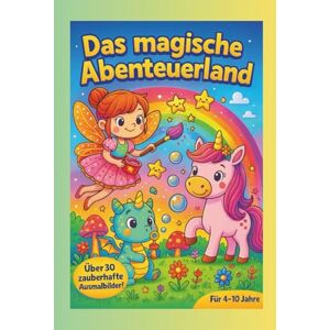 Atelier, Maison Digi Das magische Abenteuerland: Mit Drachen, Feen, Einhörnern & Rittern. 30+ Fantasie-Motive zum Ausmalen (Kinder 4–10 Jahre) Atelier, Maison Digi Das magische Abenteuerland: Mit Drachen, Feen, Einhörnern & Rittern. 30+ Fantasie-Motive zum Ausmalen (Kinder 4–10 Jahre)