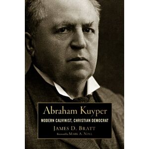 Bratt, James D. Abraham Kuyper: Modern Calvinist, Christian Democrat (Library of Religious Biography) Bratt, James D. Abraham Kuyper: Modern Calvinist, Christian Democrat (Library of Religious Biography)