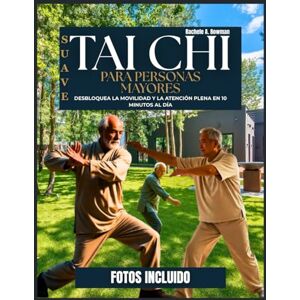 A. Bowman, Rachele SUAVE TAI CHI PARA PERSONAS MAYORES: Desbloquea la movilidad y la atención plena en 10 minutos al día A. Bowman, Rachele SUAVE TAI CHI PARA PERSONAS MAYORES: Desbloquea la movilidad y la atención plena en 10 minutos al día