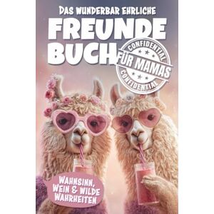 Verlag, Traum & Tinte Das wunderbar ehrliche Freundebuch für Mamas Wahnsinn, Wein und wilde Wahrheiten!: Für Kinder verboten Lustiges Geschenkbuch für Frauen und Mütter Verlag, Traum & Tinte Das wunderbar ehrliche Freundebuch für Mamas Wahnsinn, Wein und wilde Wahrheiten!: Für Kinder verboten Lustiges Geschenkbuch für Frauen und Mütter