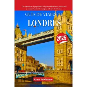 Publication, Bruce GUÍA DE VIAJES DE LONDRES 2025: Una exploración en profundidad de lugares emblemáticos, cultura local y consejos prácticos de viaje para todo tipo de visitantes. Publication, Bruce GUÍA DE VIAJES DE LONDRES 2025: Una exploración en profundidad de lugares emblemáticos, cultura local y consejos prácticos de viaje para todo tipo de visitantes.