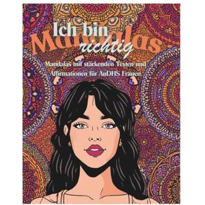 Schirk, Anna Ich bin richtig: Mandalas mit stärkenden Texten und Affirmationen für AuDHS Frauen Schirk, Anna Ich bin richtig: Mandalas mit stärkenden Texten und Affirmationen für AuDHS Frauen