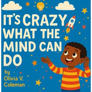 Coleman, Miss Olivia V It’s Crazy What The Mind Can Do: A Storytime book to ease anxiety, build self-esteem, and help kids feel safe, strong and brave. Coleman, Miss Olivia V It’s Crazy What The Mind Can Do: A Storytime book to ease anxiety, build self-esteem, and help kids feel safe, strong and brave.