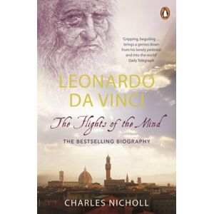 Charles Nicholl Leonardo Da Vinci: The Flights of the Mind Charles Nicholl Leonardo Da Vinci: The Flights of the Mind