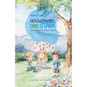 Falk, Andrea Hochsensibel und stark: Geschichten für kleine Helden Falk, Andrea Hochsensibel und stark: Geschichten für kleine Helden
