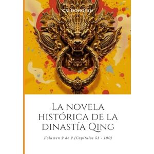 Cai, Dongfan La novela histórica de la dinastía Qing: Volumen 2 de 2 (Capítulos 51 100) Cai, Dongfan La novela histórica de la dinastía Qing: Volumen 2 de 2 (Capítulos 51 100)