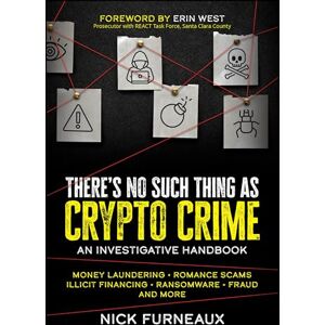 Furneaux, Nick There's No Such Thing as Crypto Crime: An Investigative Handbook Furneaux, Nick There's No Such Thing as Crypto Crime: An Investigative Handbook