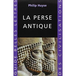 Huyse, Philip La Perse Antique: 20 (Guides Belles Lettres Des Civilisations) Huyse, Philip La Perse Antique: 20 (Guides Belles Lettres Des Civilisations)