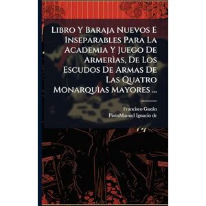 Gazàn, Francisco Libro Y Baraja Nuevos E Inseparables Para La Academia Y Juego De Armerìas, De Los Escudos De Armas De Las Quatro Monarquìas Mayores ... Gazàn, Francisco Libro Y Baraja Nuevos E Inseparables Para La Academia Y Juego De Armerìas, De Los Escudos De Armas De Las Quatro Monarquìas Mayores ...