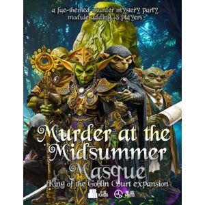 Schmitz, Christopher D. Murder at the Midsummer Masque: King of the Goblin Court Expansion: A fae-themed, immersible murder mystery party game adding + 8 players (Detective Weis Mysteries) Schmitz, Christopher D. Murder at the Midsummer Masque: King of the Goblin Court Expansion: A fae-themed, immersible murder mystery party game adding + 8 players (Detective Weis Mysteries)