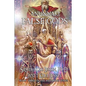 Lessin Ph.D., Sasha (Alex) Anunnaki: False Gods Lessin Ph.D., Sasha (Alex) Anunnaki: False Gods