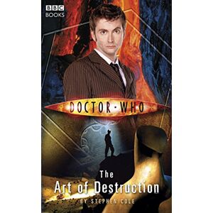 Cole, Steve Doctor Who: The Art of Destruction (DOCTOR WHO, 82) Cole, Steve Doctor Who: The Art of Destruction (DOCTOR WHO, 82)