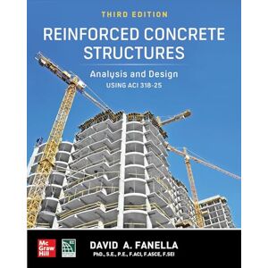 Fanella Ph.D. S.E. P.E., David A. Reinforced Concrete Structures: Analysis and Design using ACI 318-25, Third Edition Fanella Ph.D. S.E. P.E., David A. Reinforced Concrete Structures: Analysis and Design using ACI 318-25, Third Edition