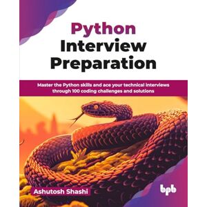 Shashi, Ashutosh Python Interview Preparation: Master the Python skills and ace your technical interviews through 100 coding challenges and solutions (English Edition) Shashi, Ashutosh Python Interview Preparation: Master the Python skills and ace your technical interviews through 100 coding challenges and solutions (English Edition)