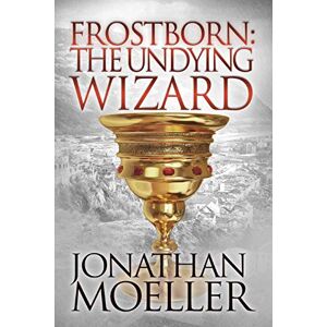 Moeller, Jonathan Frostborn: The Undying Wizard: Volume 3 Moeller, Jonathan Frostborn: The Undying Wizard: Volume 3