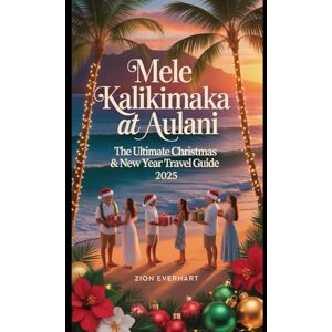 Everhart, Zion Mele Kalikimaka at Aulani: The Ultimate Christmas & Newyear Travel Guide 2025: Experience Disney Magic and Hawaiian Aloha at Aulani, A Disney Resort & Spa in Oʻahu, Hawaiʻi Everhart, Zion Mele Kalikimaka at Aulani: The Ultimate Christmas & Newyear Travel Guide 2025: Experience Disney Magic and Hawaiian Aloha at Aulani, A Disney Resort & Spa in Oʻahu, Hawaiʻi