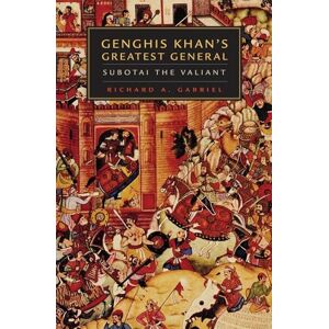 Richard A. Gabriel (author) Genghis Khan's Greatest General: Subotai the Valiant Richard A. Gabriel (author) Genghis Khan's Greatest General: Subotai the Valiant