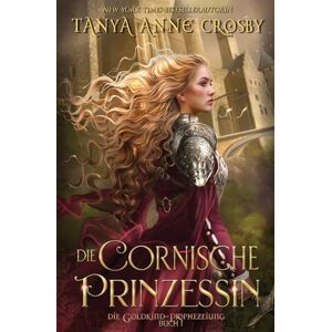 Crosby, Tanya Anne Die Cornische Prinzessin: 1 (Die Goldkind-Prophezeiung) Crosby, Tanya Anne Die Cornische Prinzessin: 1 (Die Goldkind-Prophezeiung)