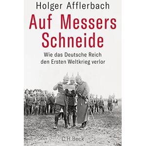 Afflerbach, Holger Auf Messers Schneide: Wie das Deutsche Reich den Ersten Weltkrieg verlor Afflerbach, Holger Auf Messers Schneide: Wie das Deutsche Reich den Ersten Weltkrieg verlor