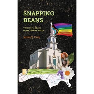 Canty, Jayme N. Snapping Beans: Voices of a Black Queer Lesbian South (SUNY series in Black Women's Wellness) Canty, Jayme N. Snapping Beans: Voices of a Black Queer Lesbian South (SUNY series in Black Women's Wellness)